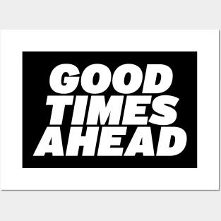 Good Times Ahead Posters and Art